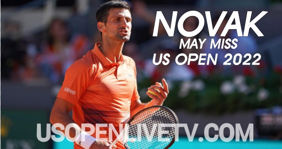 Novak Djokovic may be missed the 2022 US Open